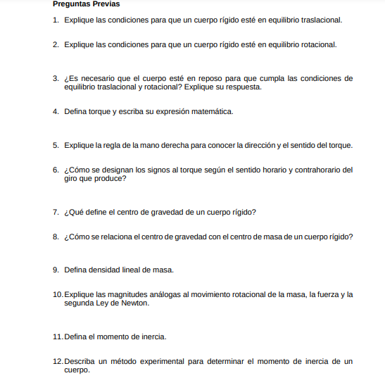 Preguntas Previas 1. Explique las condiciones para que un cuerpo rígido esté en equilibrio traslacional. 2. Explique las cond