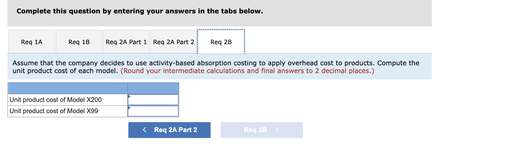 Complete this question by entering your answers in the tabs below.
Req 1A
Req 1B
Req 2A Part 1 Req 2A Part 2
Unit product cos