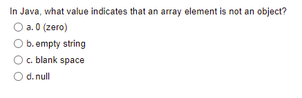 Solved In Java, what value indicates that an array element | Chegg.com