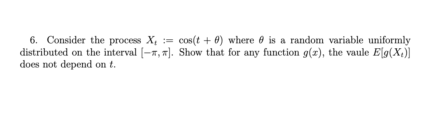 Solved 6. Consider the process Xt := cos(t + 0) where 0 is a | Chegg.com