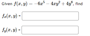 Given \( f(x, y)=-6 x^{5}-4 x y^{2}+4 y^{6} \) \[ f_{x}(x, y)= \] \[ f_{y}(x, y)= \]