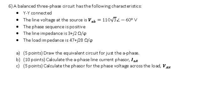Solved 6) A balanced three-phase circuit has the following | Chegg.com