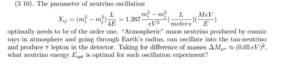 (3 10). The parameter of neutrino oscillation
\[
X_{i j}=\left(m_{i}^{2}-m_{j}^{2}\right) \frac{L}{4 E}=1.267 \frac{m_{i}^{2}