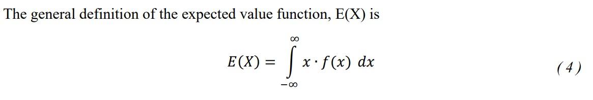 The general definition of the expected value function, \( \mathrm{E}(\mathrm{X}) \) is
\[
E(X)=\int_{-\infty}^{\infty} x \cdo