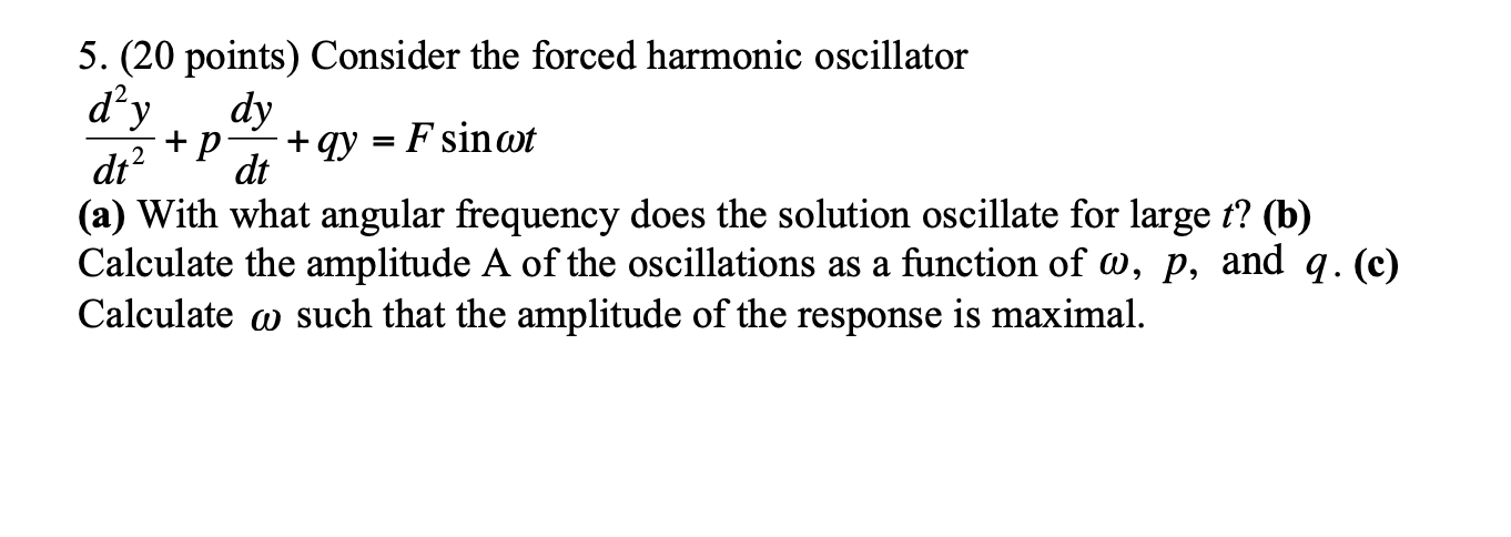 Solved d'y + P 5. (20 points) Consider the forced harmonic | Chegg.com