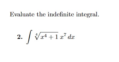 Solved Evaluate the indefinite integral. 2. ∫4x4+1x7dx | Chegg.com