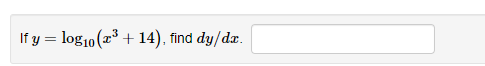 If \( y=\log _{10}\left(x^{3}+14\right) \), find \( d y / d x \)