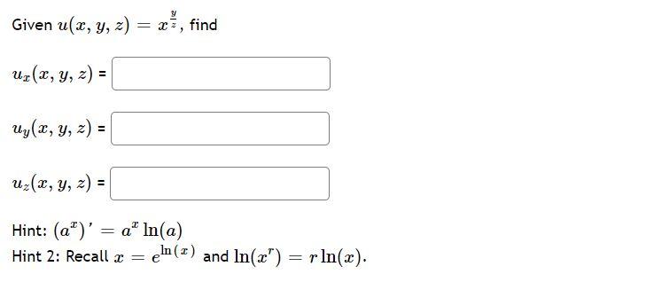 31 Given u(x, y, z) = x uz(x, y, z) = uy(2, 3, 2) = uz(r, y, z) = = Hint: (a) = a In(a) Hint 2: Recall x = e² find eln(z) an