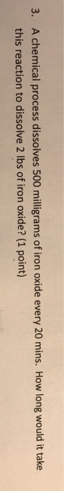 Solved A chemical process dissolves 500 milligrams of iron | Chegg.com