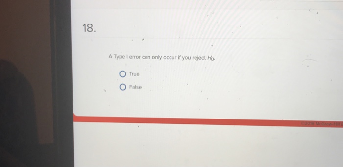 Solved 18. A Type I error can only occur if you reject Ho O | Chegg.com