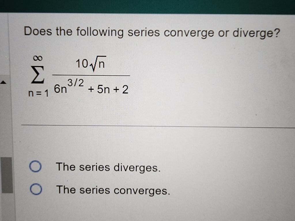 Solved Does the following series converge or diverge? | Chegg.com