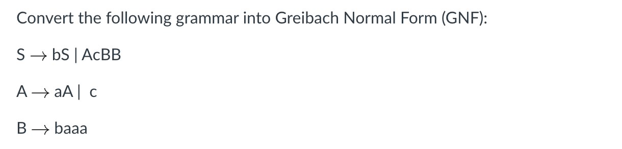 Solved Convert The Following Grammar Into Greibach Normal | Chegg.com