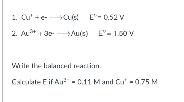 Solved 1. Cu++e− Cu(s)E∘=0.52 V 2. Au3++3e− Au(s)E∘=1.50 V | Chegg.com
