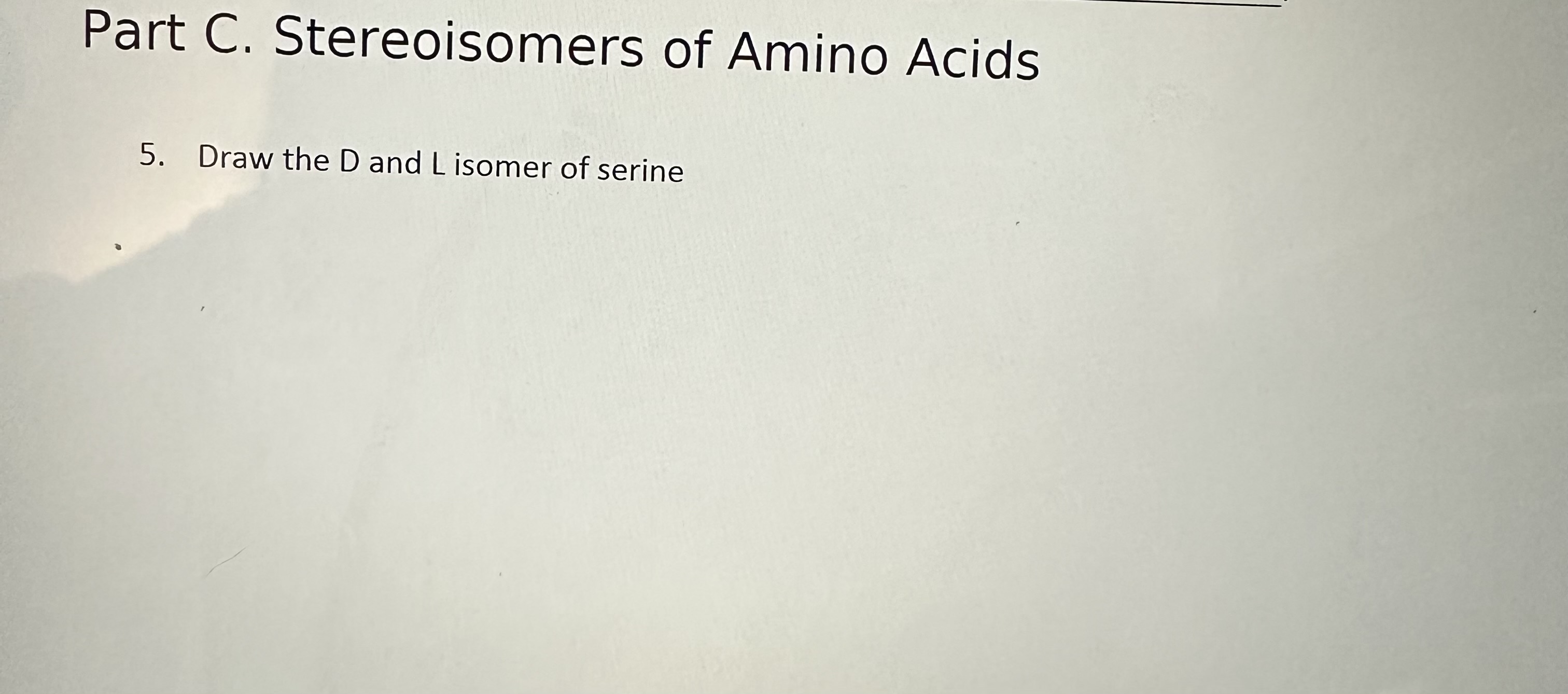 Solved Part C. Stereoisomers of Amino Acids 5. Draw the D | Chegg.com