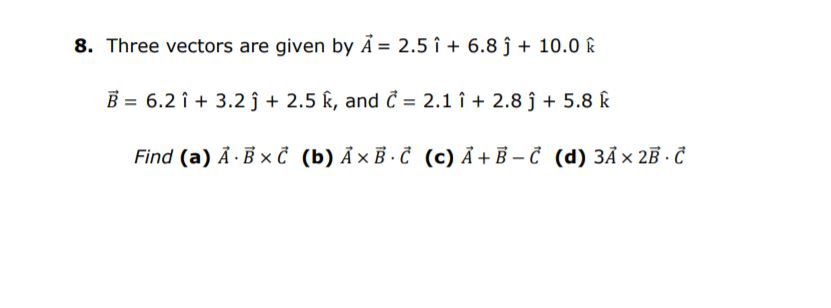 Solved 8 Three Vectors Are Given By A 2 5 I 6 8 ſ Chegg Com