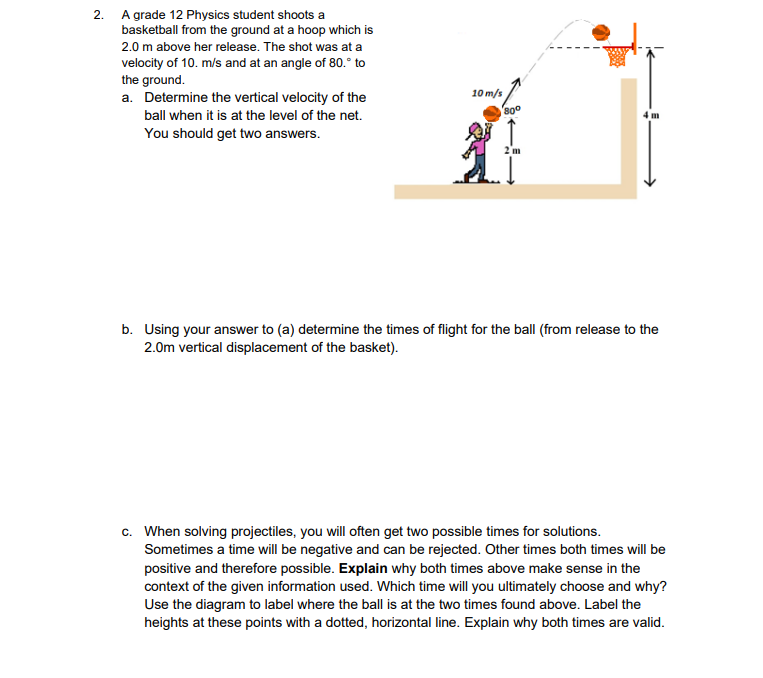 2. A grade 12 Physics student shoots a basketball from the ground at a hoop which is \( 2.0 \mathrm{~m} \) above her release.