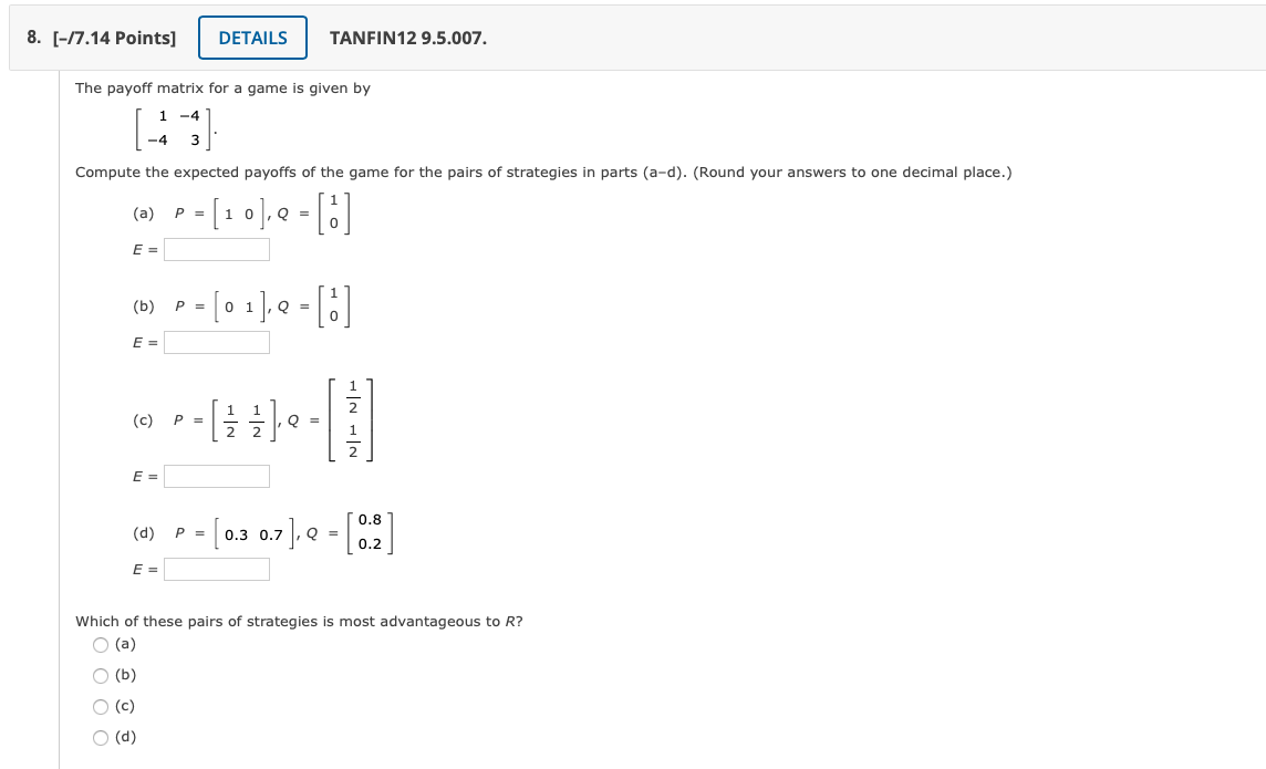 Solved The payoff matrix for a game is given by [1−4−43]. | Chegg.com