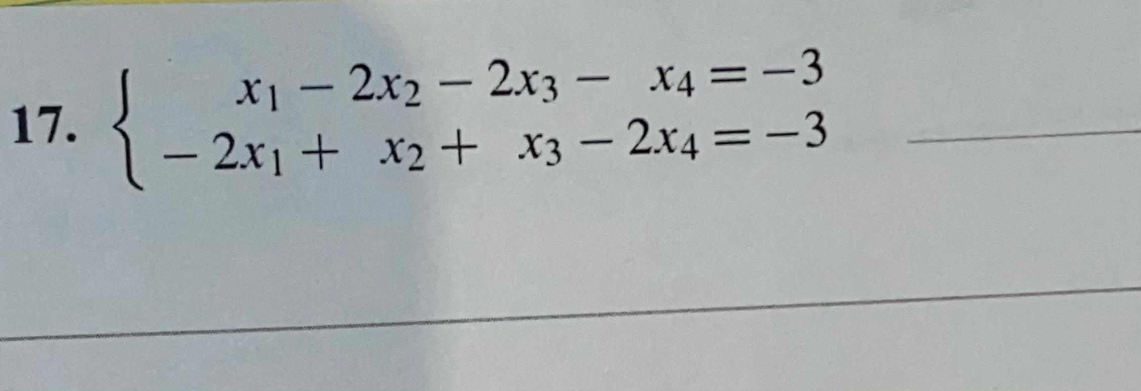 Solved = - - 17. { x1 – 2x2 – 2x3 – X4 = -3 - = - 2x1 + x2 + | Chegg.com