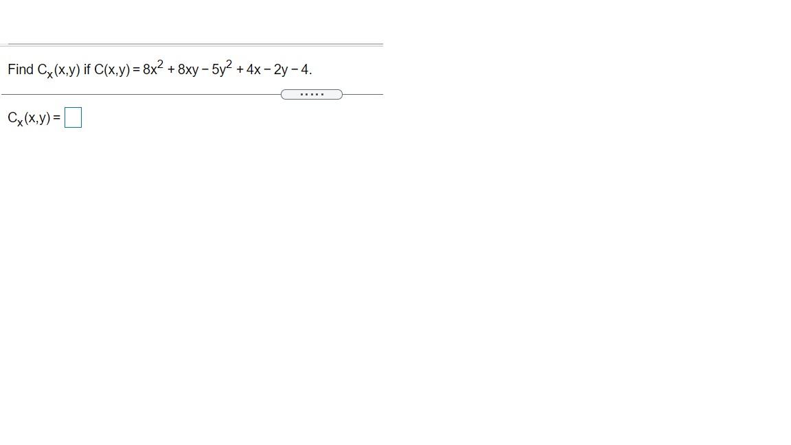 Solved Find Cx(x,y) if C(x,y) = 8x2 + 8xy - 5y2 + 4x – 2y | Chegg.com