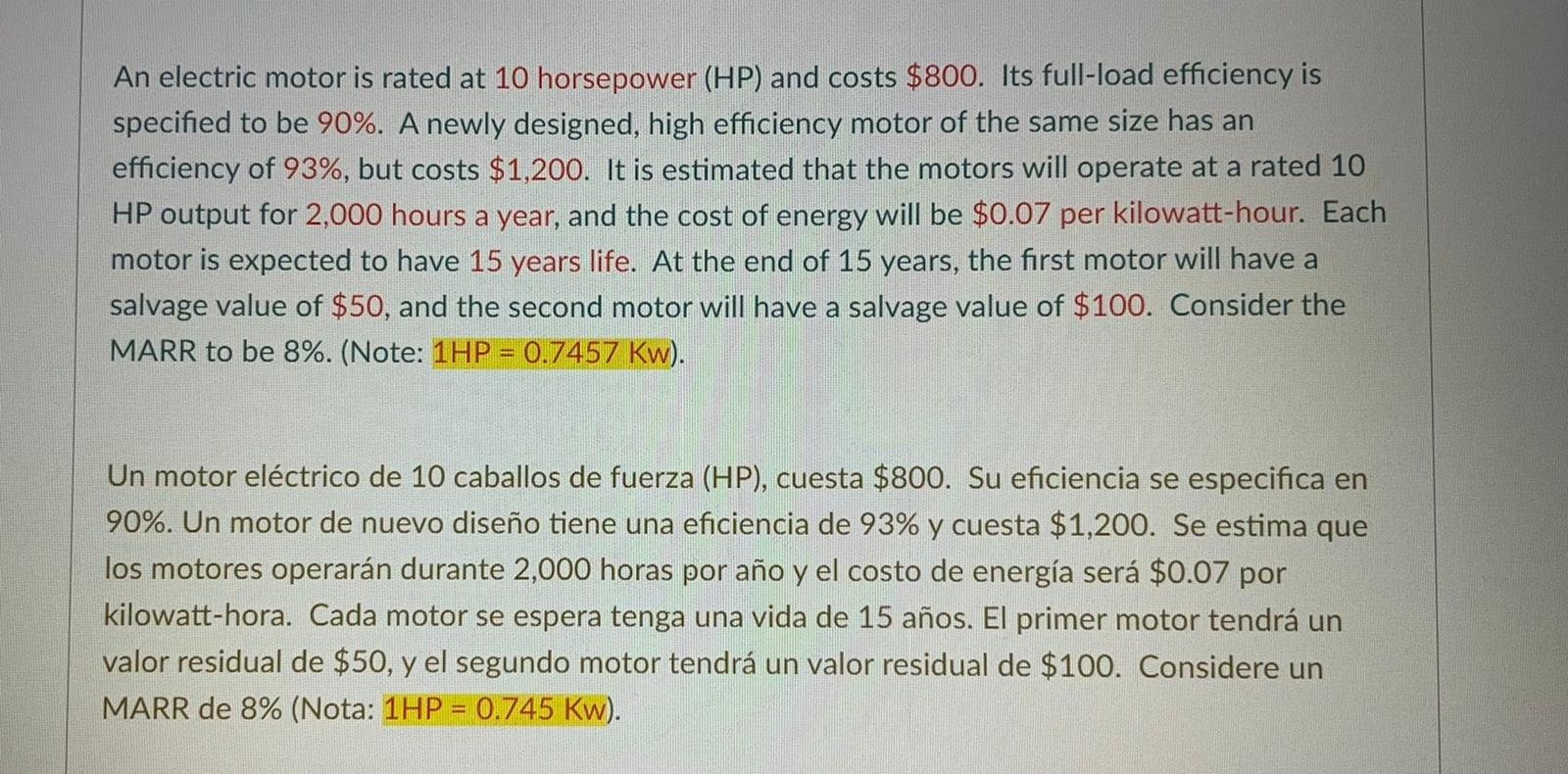 An electric motor is rated at 10 horsepower (HP) and costs $800. Its full-load efficiency is specified to be 90%. A newly des