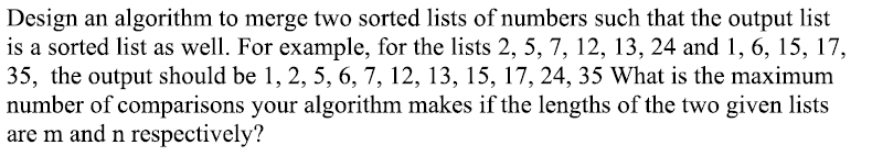 Solved Design an algorithm to merge two sorted lists of | Chegg.com