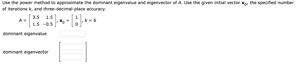 Solved Use the power method to approximate the dominant | Chegg.com