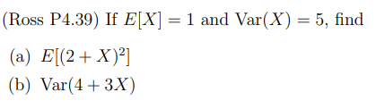 Solved (Ross P4.39) If E[X]=1 And Var(X)=5, Find (a) | Chegg.com