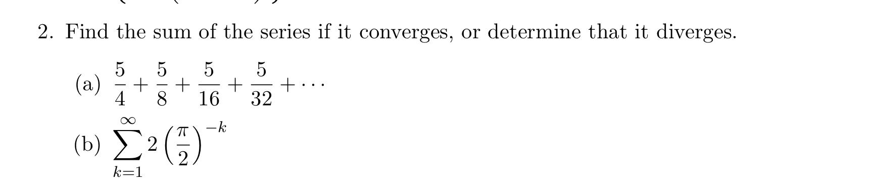 Solved 2. Find the sum of the series if it converges, or | Chegg.com