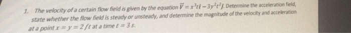 Solved 1. The velocity of a certain flow field is given by | Chegg.com