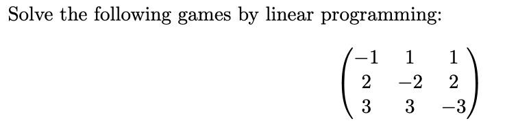 Solved Solve the following games by linear programming: 1 1 | Chegg.com