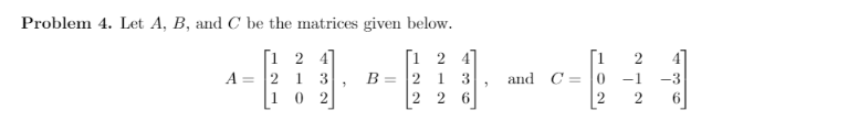 Solved Problem 4. Let A, B, and C be the matrices given | Chegg.com