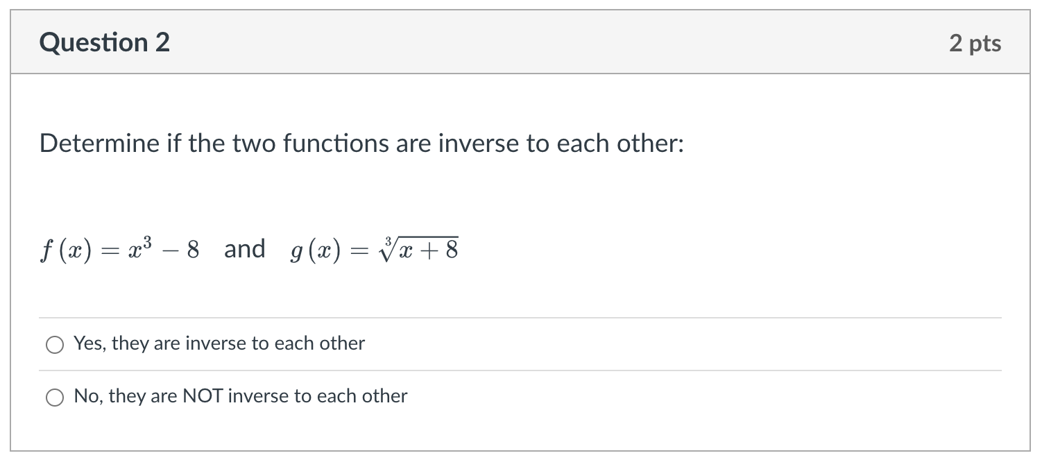 Determine if the two functions are inverse to each other:
\( f(x)=x^{3}-8 \) and \( g(x)=\sqrt[3]{x+8} \)
Yes, they are inver