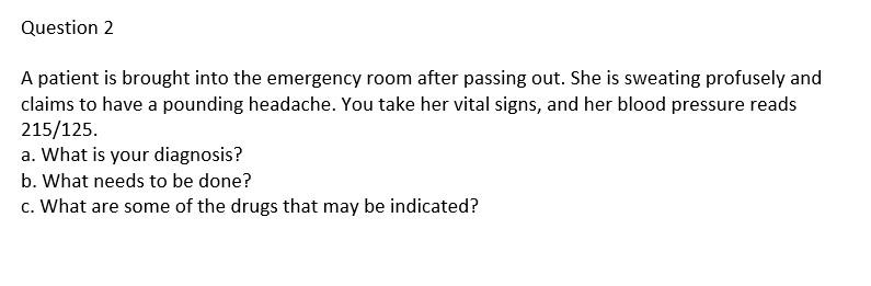 Solved Question 2 A patient is brought into the emergency | Chegg.com