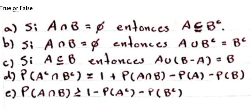 True or False = a) Si AnB = Ø entonces AGB. b) si ACB = s entonces AUB Bº c) si ACB entonces Au(B-A) - B db PCAN BC) = 1 +