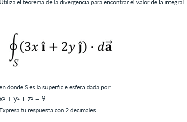 \[ \oint_{S}(3 x \hat{\mathbf{i}}+2 y \hat{\mathbf{j}}) \cdot d \overrightarrow{\mathbf{a}} \] en donde \( S \) es la superfi