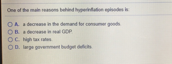 Solved One of the main reasons behind hyperinflation | Chegg.com
