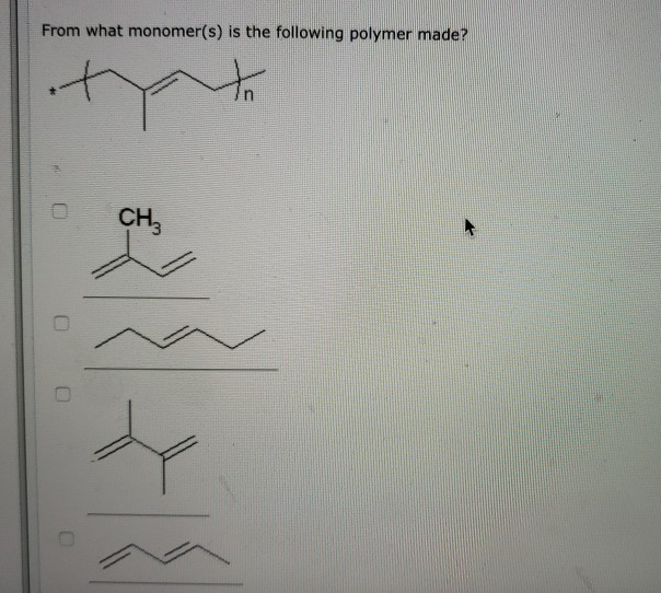 Solved: From What Monomer(s) Is The Following Polymer Made... | Chegg.com