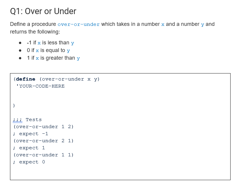 Q1: Over or Under Define a procedure over-or-under which takes in a number x and a number y and returns the following: • • •