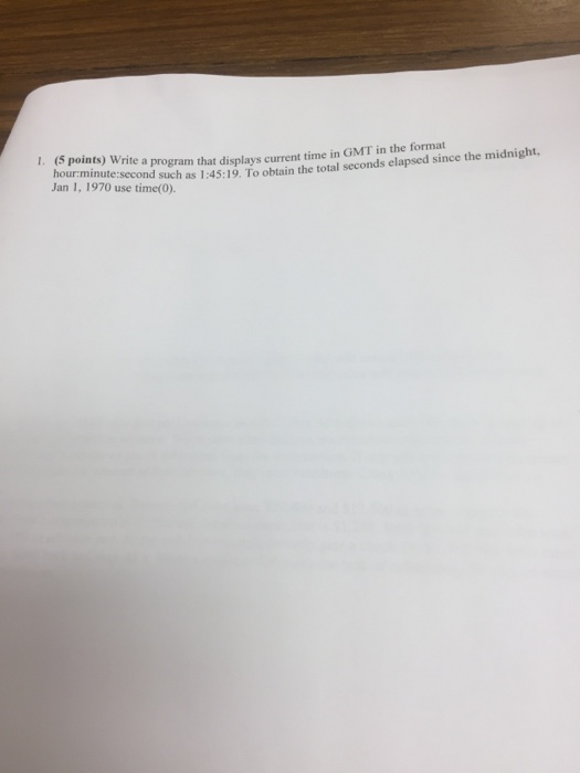 Solved 1. (5 points) Write a program that displays current | Chegg.com