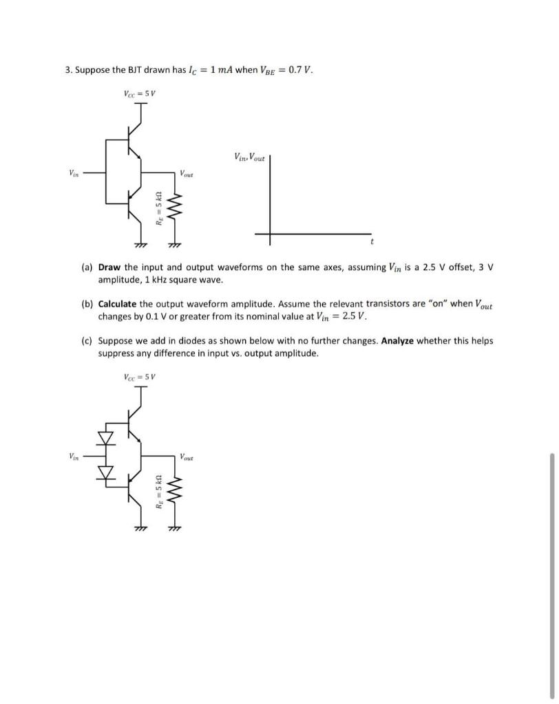 Solved 3. Suppose the BJT drawn has IC=1 mA when VBE=0.7 V. | Chegg.com