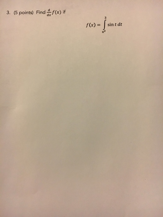 Solved Find d/dx f(x) if f(x) = integral^3_x^2 sin t dt