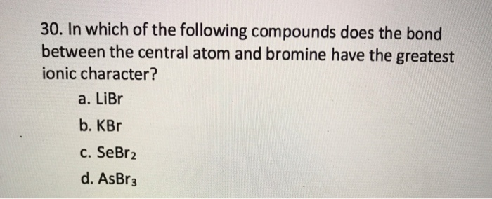 Solved 30. In which of the following compounds does the bond | Chegg.com