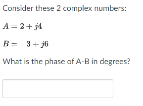 Solved Consider these 2 complex numbers: A= 2 + j4 B= 3 + 16 | Chegg.com