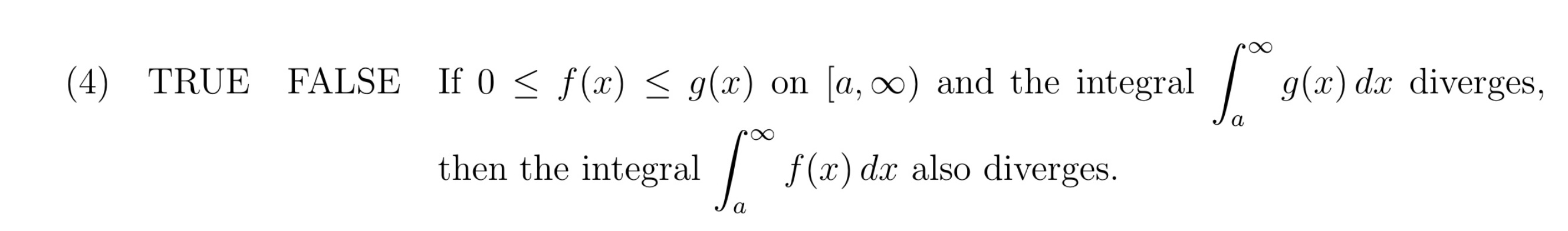 Solved (4) TRUE FALSE If 0≤f(x)≤g(x) on [a,∞) and the | Chegg.com