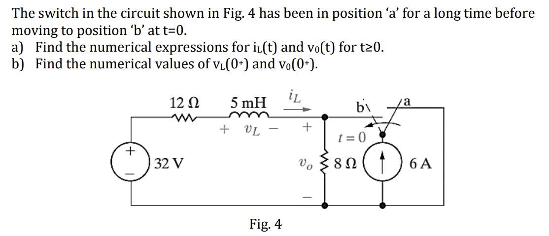 Solved The switch in the circuit shown in Fig. 4 has been in | Chegg.com