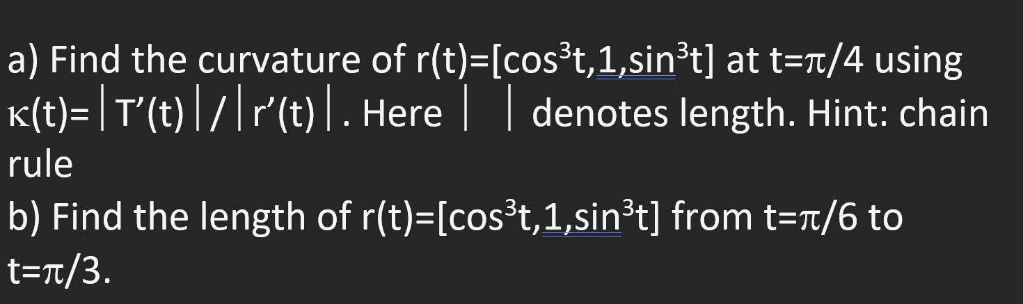 Solved a) Find the curvature of r(t)=[cos3t,1,sin3t] at | Chegg.com