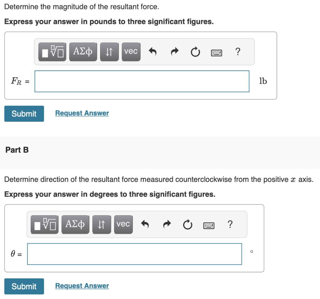 Determine the magnitude of the resultant force.
Express your answer in pounds to three significant figures.
\[
F_{F}
\]
b
Par