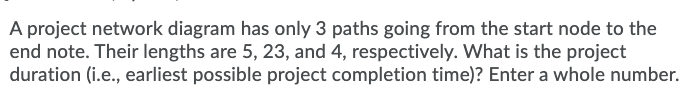 Solved A project network diagram has only 3 paths going from | Chegg.com