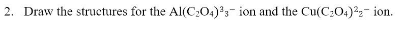 Solved 2. Draw the structures for the Al(C204)33- ion and | Chegg.com