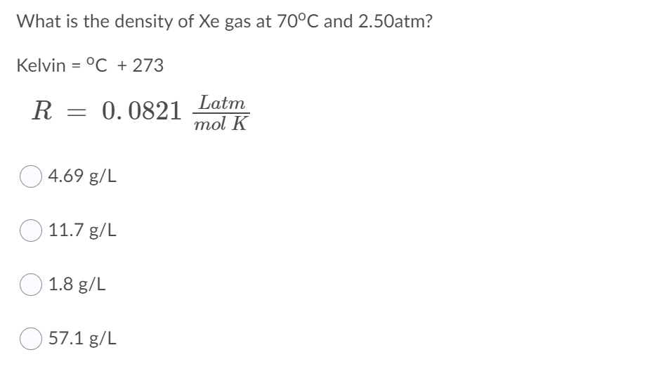 Solved What Is The Density Of Xe Gas At 70 C And 2 50atm Chegg Com